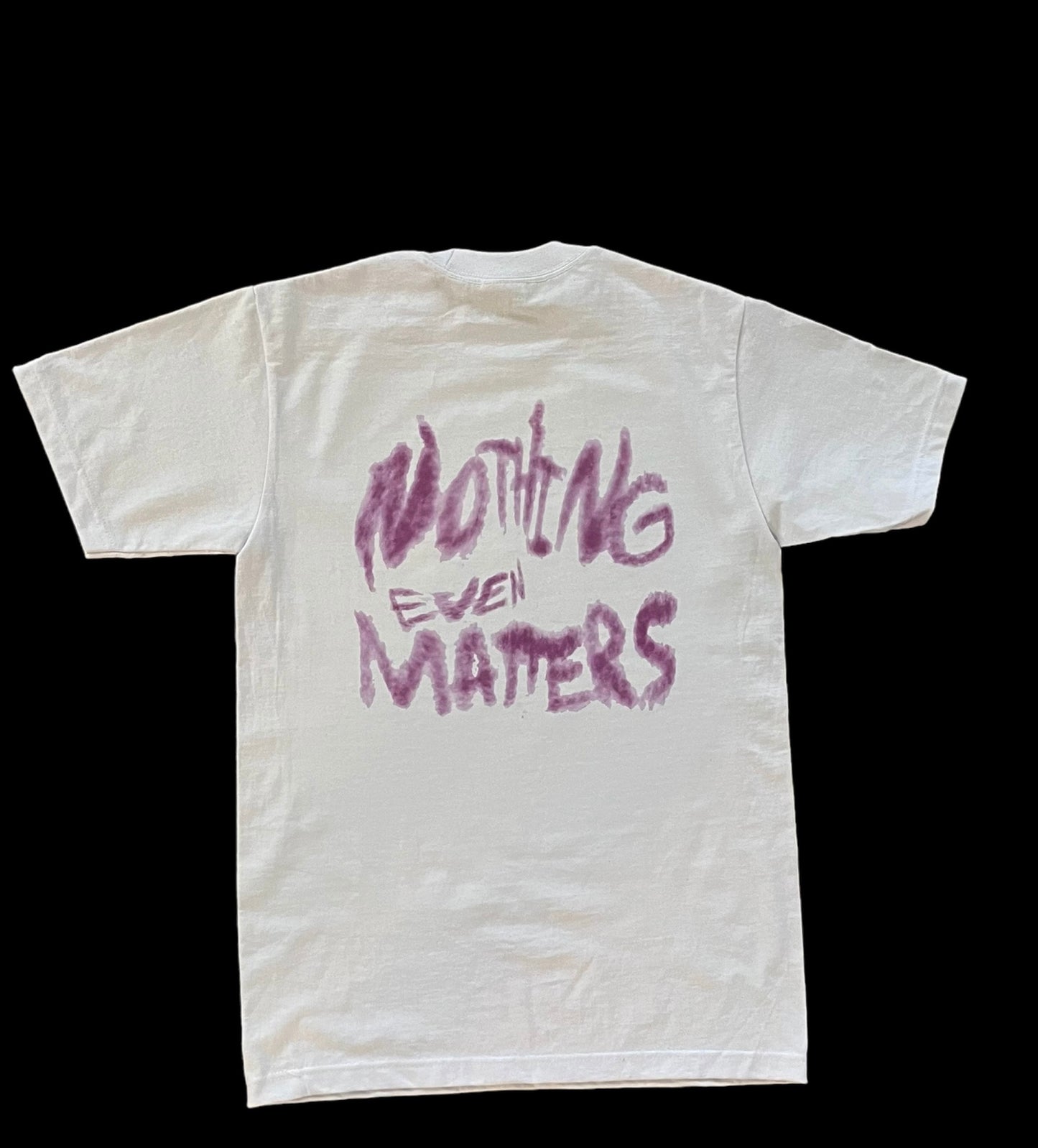 “Nothing even matters” tshirt